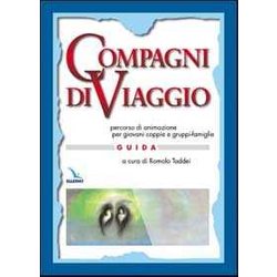 Compagni Di Viaggio. Percorso Di Animazione Per Giovani Coppie E Gruppi-Famiglia. Guida Compagni Di Viaggio. Percorso Di Animazione Per Giovani Coppie E Gruppi-Famiglia. Guida