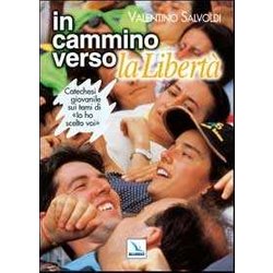 In Cammino Verso La Libertà . Catechesi Giovanile Su "Io Ho Scelto Voi". Strumento Per La Riflessione Personale E Confronto In Cammino Verso La Libertà . Catechesi Giovanile Su "Io Ho Scelto Voi". Strumento Per La Riflessione Personale E Confronto