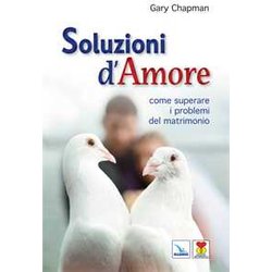 Soluzioni D'amore. Come Superare Le Barriere E I Problemi Del Vostro Matrimonio Soluzioni D'amore. Come Superare Le Barriere E I Problemi Del Vostro Matrimonio