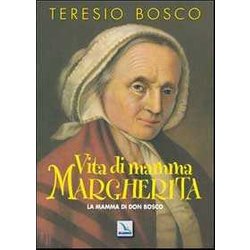 Vita Di Mamma Margherita. La Mamma Di Don Bosco Vita Di Mamma Margherita. La Mamma Di Don Bosco