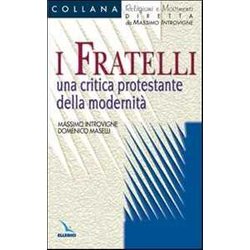 I Fratelli. Una Critica Protestante Della Modernità I Fratelli. Una Critica Protestante Della ModernitÃ