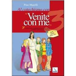 Al catechismo con "Venite con me". 3° anno del cammino di catechesi di iniziazione cristiana. Sulle strade della vita