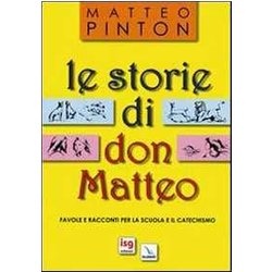 Le Storie Di Don Matteo. Favole E Racconti Per La Scuola E Il Catechismo Le Storie Di Don Matteo. Favole E Racconti Per La Scuola E Il Catechismo