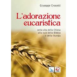 L'adorazione Eucaristica Nella Vita Della Chiesa Alla Luce Della Bibbia E Della Liturgia L'adorazione Eucaristica Nella Vita Della Chiesa Alla Luce Della Bibbia E Della Liturgia