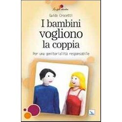 I Bambini Vogliono La Coppia. Per Una Genitorialità Responsabile