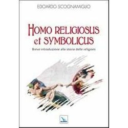 Homo Religiosus Et Symbolicus. Breve Introduzione Alla Storia Delle Religioni Homo Religiosus Et Symbolicus. Breve Introduzione Alla Storia Delle Religioni