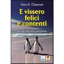 E Vissero Felici E Contenti. Sei Segreti Per Uno Splendido Matrimonio E Vissero Felici E Contenti. Sei Segreti Per Uno Splendido Matrimonio