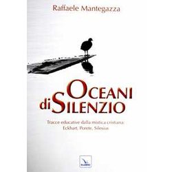 Oceani Di Silenzio. Tracce Educative Dalla Mistica Cristiana: Eckhart, Porete, Silesius Oceani Di Silenzio. Tracce Educative Dalla Mistica Cristiana: Eckhart, Porete, Silesius