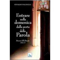 Entrare Nella Domenica Dalla Porta Della Parola. Itinerari Dalla Liturgia. Anno A Entrare Nella Domenica Dalla Porta Della Parola. Itinerari Dalla Liturgia. Anno A