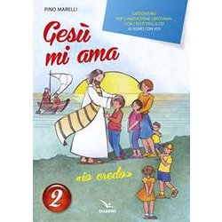 Gesù mi ama. «Io credo». Catechismo per l'iniziazione cristiana con i testi della CEI «Io sono con voi». Testo. Vol. 2