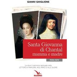Santa Giovanna Di Chantal. Mamma E Madre (Vol. 1) Santa Giovanna Di Chantal. Mamma E Madre (Vol. 1)