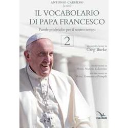 Il Vocabolario Di Papa Francesco. Parole Profetiche Per Il Nostro Tempo (Vol. 2) Il Vocabolario Di Papa Francesco. Parole Profetiche Per Il Nostro Tempo (Vol. 2)