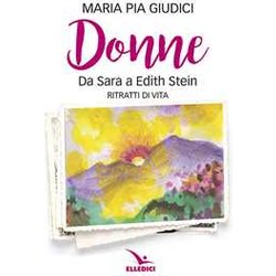 Donne. Da Sara A Edith Stein. Ritratti Di Vita Donne. Da Sara A Edith Stein. Ritratti Di Vita