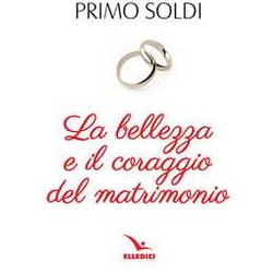 La Bellezza E Il Coraggio Del Matrimonio La Bellezza E Il Coraggio Del Matrimonio