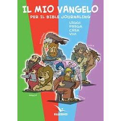 Il Mio Vangelo Per Il Bible Journaling. Leggi, Prega, Crea, Vivi Il Mio Vangelo Per Il Bible Journaling. Leggi, Prega, Crea, Vivi