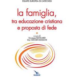 La Famiglia, Tra Educazione Cristiana E Proposta Di Fede La Famiglia, Tra Educazione Cristiana E Proposta Di Fede