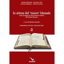In Attesa Del «Nuovo» Messale. Come Accogliere La Terza Edizione Italiana Del Messale Romano In Attesa Del «Nuovo» Messale. Come Accogliere La Terza Edizione Italiana Del Messale Romano