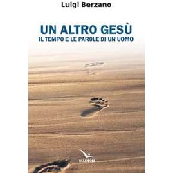 Un Altro Gesù. Il Tempo E Le Parole Di Un Uomo