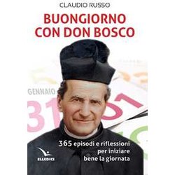 Buongiorno Con Don Bosco. 365 Episodi E Riflessioni Per Iniziare Bene La Giornata Buongiorno Con Don Bosco. 365 Episodi E Riflessioni Per Iniziare Bene La Giornata