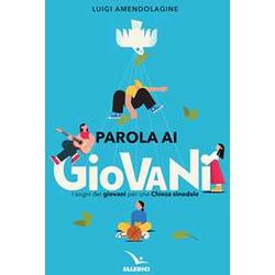 Parola Ai Giovani. I Sogni Dei Giovani Per Una Chiesa Sinodale