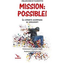 Mission: Possible! La Comunità Accompagna Gli Adolescenti Mission: Possible! La Comunità Accompagna Gli Adolescenti