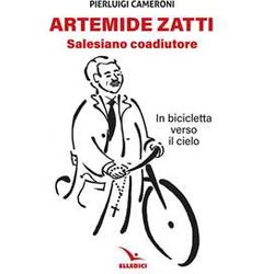 Artemide Zatti. Salesiano Coadiutore. In Bicicletta Verso Il Cielo Artemide Zatti. Salesiano Coadiutore. In Bicicletta Verso Il Cielo