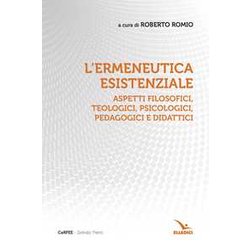 L'ermeneutica Esistenziale. Aspetti Filosofici, Teologici, Psicologici, Pedagogici E Didattici L'ermeneutica Esistenziale. Aspetti Filosofici, Teologici, Psicologici, Pedagogici E Didattici