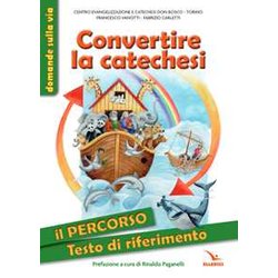 Convertire La Catechesi. Il Percorso. Testo Di Riferimento. Ediz. Illustrata Convertire La Catechesi. Il Percorso. Testo Di Riferimento. Ediz. Illustrata