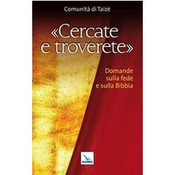 Cercate E Troverete. Domande Sulla Fede E Sulla Bibbia Cercate E Troverete. Domande Sulla Fede E Sulla Bibbia