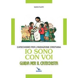 Io Sono Con Voi. Catechismo Per L'iniziazione Cristiana. Guida Io Sono Con Voi. Catechismo Per L'iniziazione Cristiana. Guida