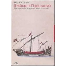 Il Sultano E L'isola Contesa. Cipro Tra Eredità Veneziana E Potere Ottomano Il Sultano E L'isola Contesa. Cipro Tra Eredità Veneziana E Potere Ottomano