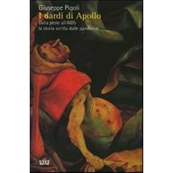 I Dardi Di Apollo. Dalla Peste All'aids, La Storia Scritta Dalle Pandemie I Dardi Di Apollo. Dalla Peste All'aids, La Storia Scritta Dalle Pandemie
