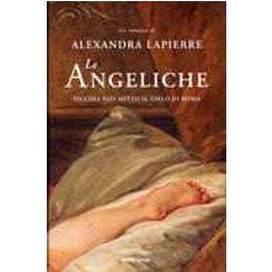 Le Angeliche. Piccoli Vizi Sotto Il Cielo Di Roma Le Angeliche. Piccoli Vizi Sotto Il Cielo Di Roma