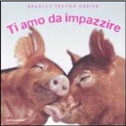 Ti Amo Da Impazzire. Ediz. Illustrata Ti Amo Da Impazzire. Ediz. Illustrata