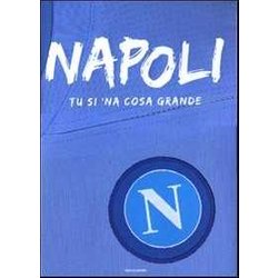 Napoli. Tu Si 'Na Cosa Grande. Ediz. Illustrata