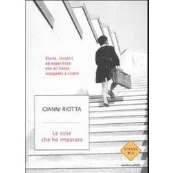 Le Cose Che Ho Imparato. Storie, Incontri Ed Esperienze Che Mi Hanno Insegnato A Vivere Le Cose Che Ho Imparato. Storie, Incontri Ed Esperienze Che Mi Hanno Insegnato A Vivere