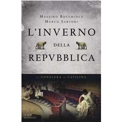 L'inverno Della Repubblica. La Congiura Di Catilina L'inverno Della Repubblica. La Congiura Di Catilina