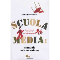 Scuola Media: Manuale Per La Sopravvivenza. Cosa Occorre Sapere Per Non Farsi Travolgere Scuola Media: Manuale Per La Sopravvivenza. Cosa Occorre Sapere Per Non Farsi Travolgere