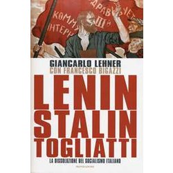 Lenin, Stalin, Togliatti. La Dissoluzione Del Socialismo Italiano Lenin, Stalin, Togliatti. La Dissoluzione Del Socialismo Italiano
