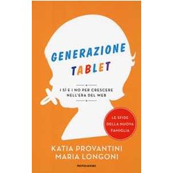 Generazione Tablet. I Sì E I No Per Crescere Nell'era Del Web Generazione Tablet. I Sì E I No Per Crescere Nell'era Del Web