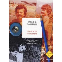 Fossi In Te Io Insisterei. Lettere A Mio Padre Sulla Vita Ancora Da Vivere Fossi In Te Io Insisterei. Lettere A Mio Padre Sulla Vita Ancora Da Vivere