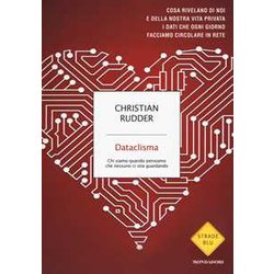 Dataclisma. Chi Siamo Quando Pensiamo Che Nessuno Ci Stia Guardando Dataclisma. Chi Siamo Quando Pensiamo Che Nessuno Ci Stia Guardando