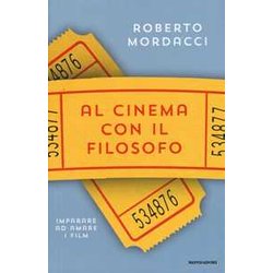 Al Cinema Con Il Filosofo. Imparare Ad Amare I Film Al Cinema Con Il Filosofo. Imparare Ad Amare I Film