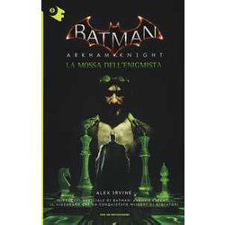La Mossa Dell'enigmista. Batman. Arkham Knight La Mossa Dell'enigmista. Batman. Arkham Knight