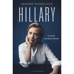 Hillary. Vita E Potere In Una Dynasty Americana Hillary. Vita E Potere In Una Dynasty Americana