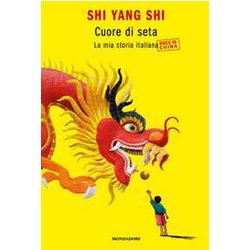 Cuore Di Seta. La Mia Storia Italiana Made In China
