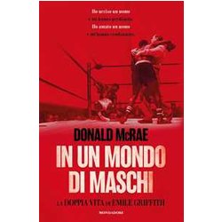 In Un Mondo Di Maschi. La Doppia Vita Di Emile Griffith In Un Mondo Di Maschi. La Doppia Vita Di Emile Griffith
