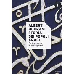 Storia Dei Popoli Arabi. Da Maometto Ai Nostri Giorni Storia Dei Popoli Arabi. Da Maometto Ai Nostri Giorni