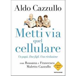 Metti Via Quel Cellulare. Un Papà . Due Figli. Una Rivoluzione