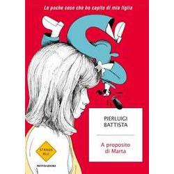 A Proposito Di Marta. Le Poche Cose Che Ho Capito Di Mia Figlia